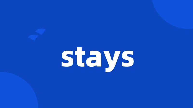 stays