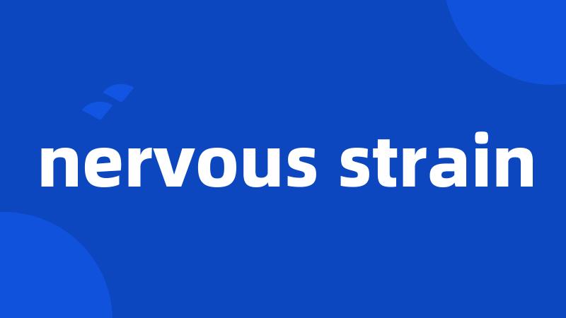 nervous strain