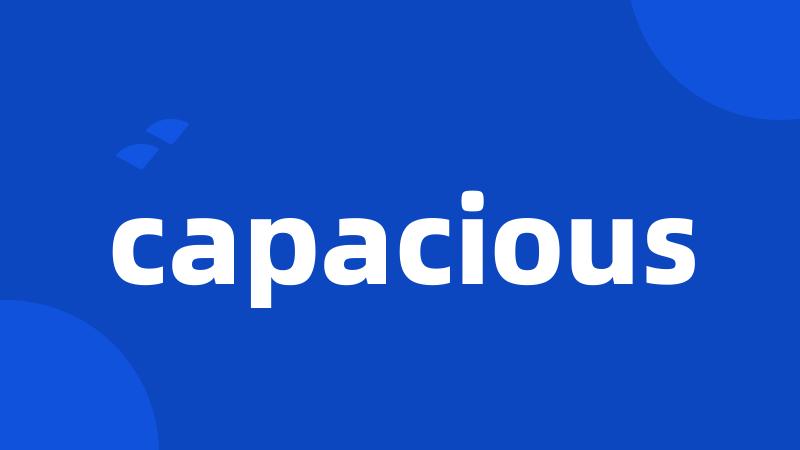 capacious