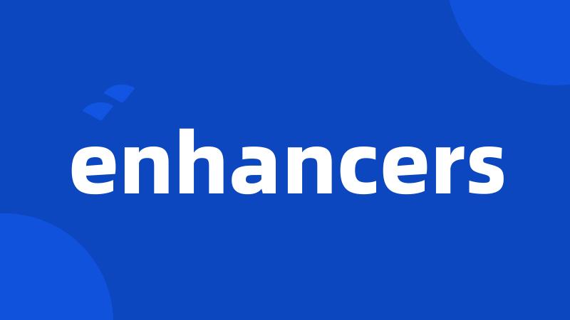 enhancers