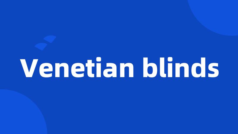 Venetian blinds