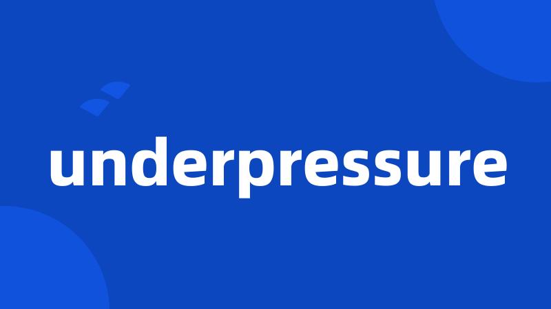 underpressure