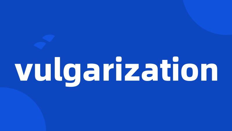 vulgarization