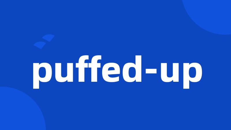 puffed-up