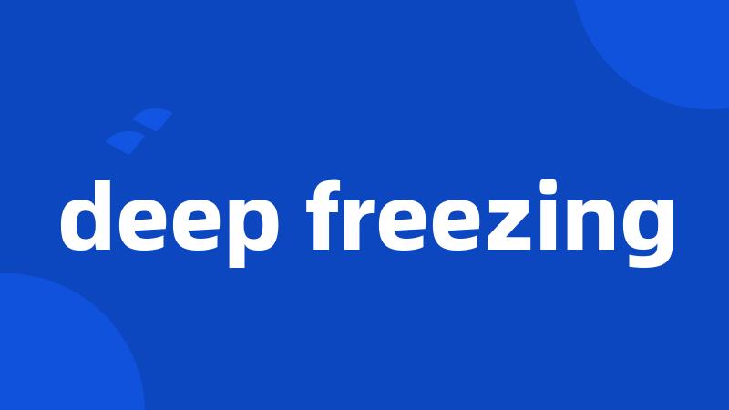 deep freezing