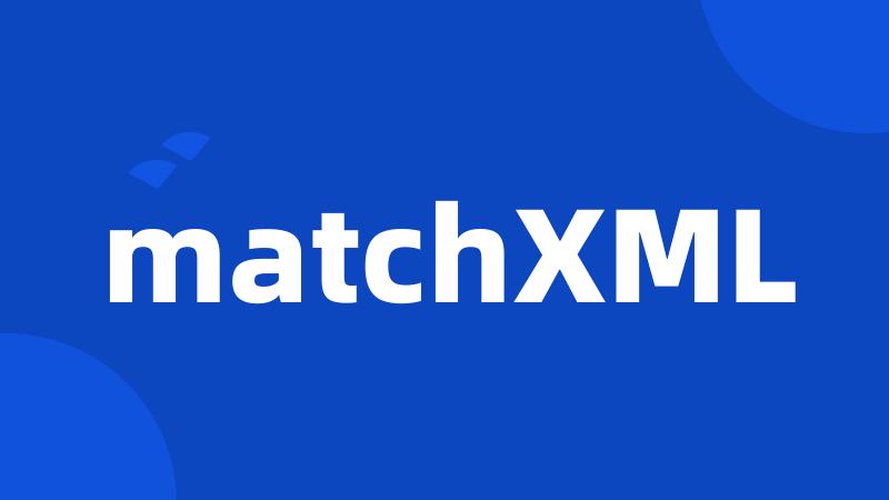 matchXML