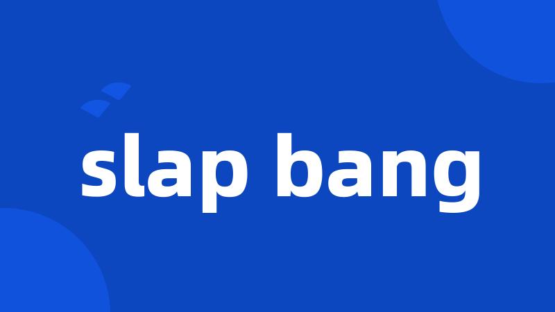 slap bang