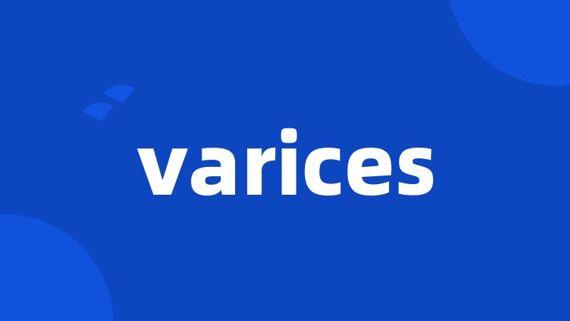 varices