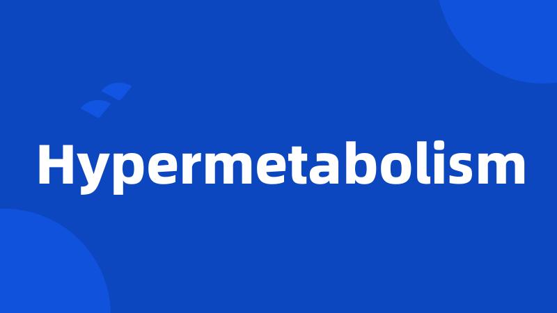 Hypermetabolism