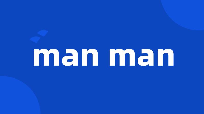 man man