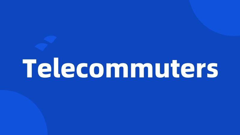 Telecommuters