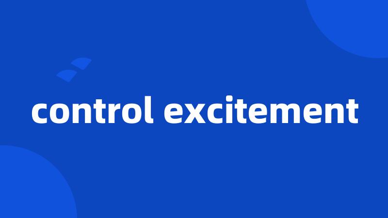 control excitement