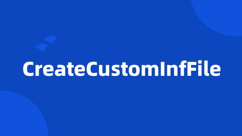 CreateCustomInfFile