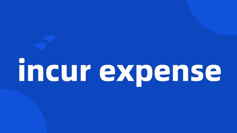 incur expense