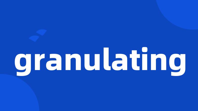 granulating