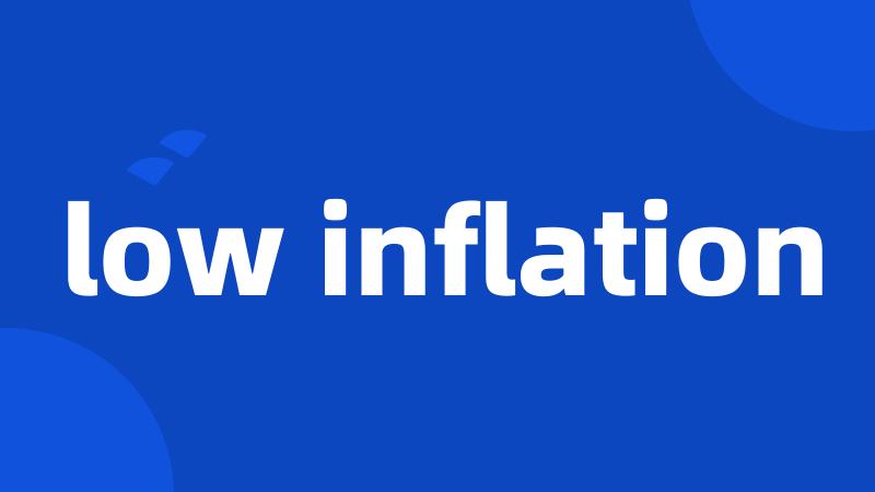 low inflation