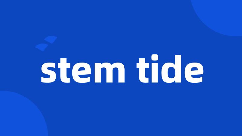 stem tide