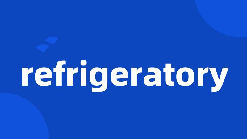 refrigeratory