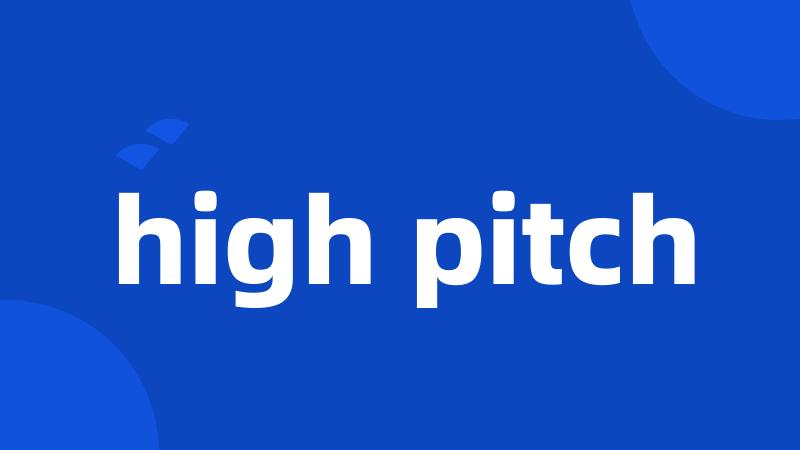 high pitch