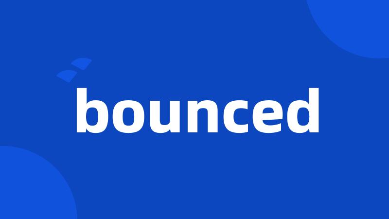 bounced