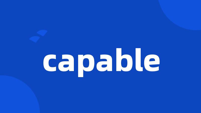 capable