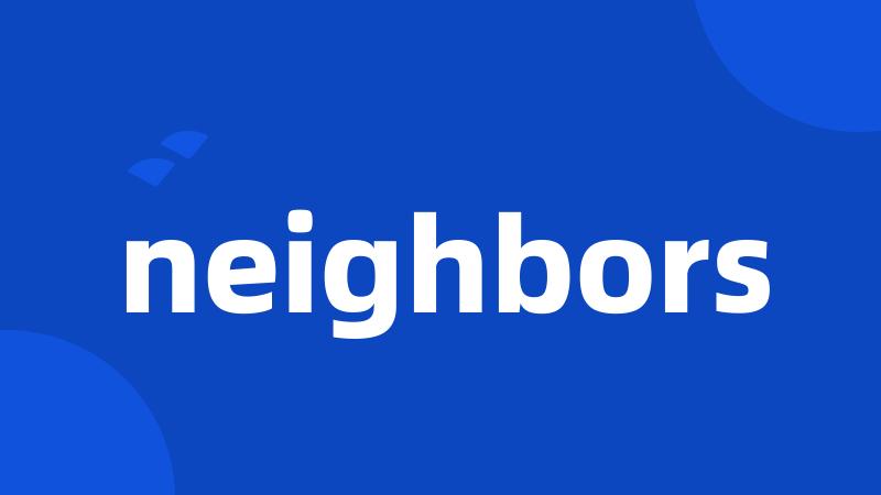 neighbors