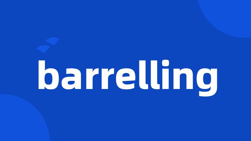 barrelling