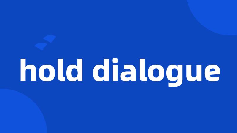 hold dialogue