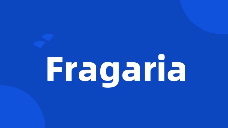 Fragaria