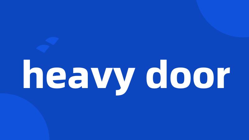 heavy door