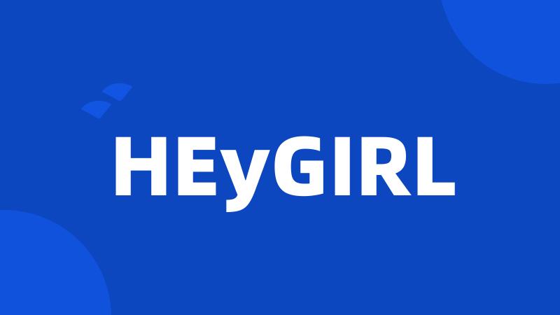 HEyGIRL