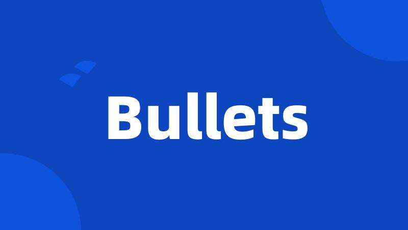 Bullets