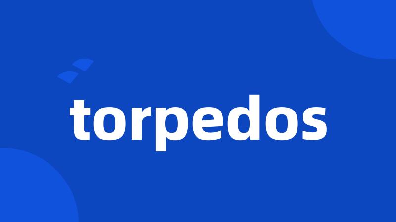 torpedos