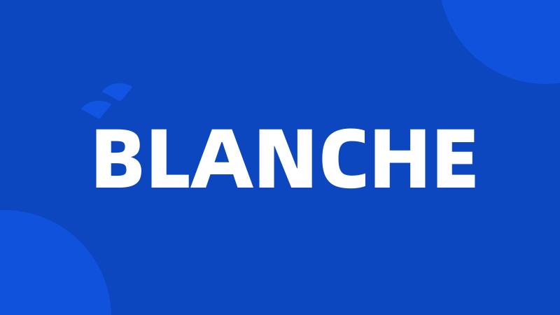 BLANCHE