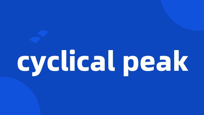 cyclical peak