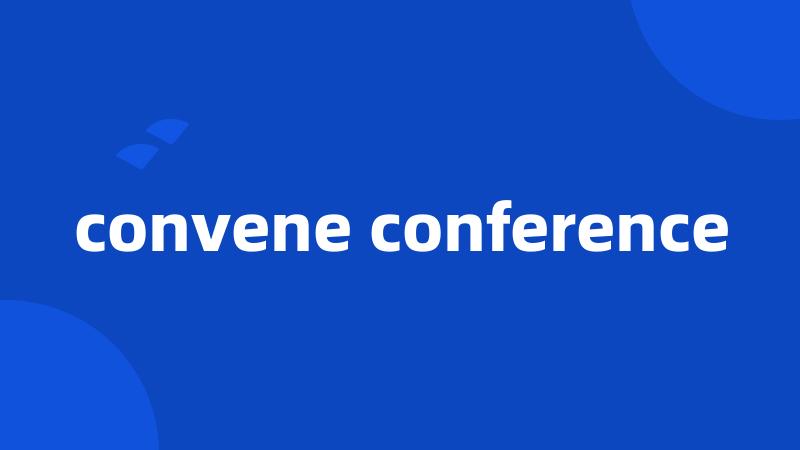 convene conference