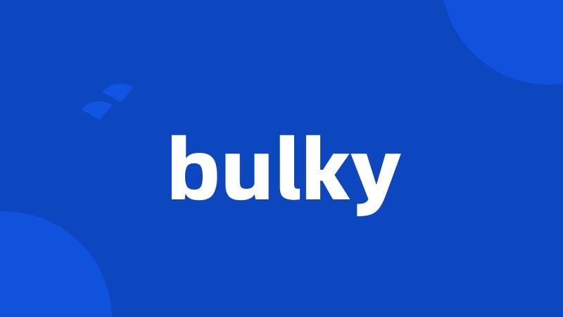 bulky