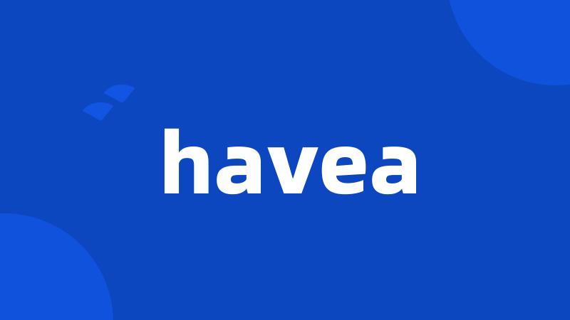 havea