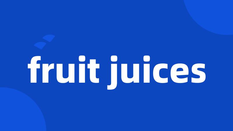 fruit juices