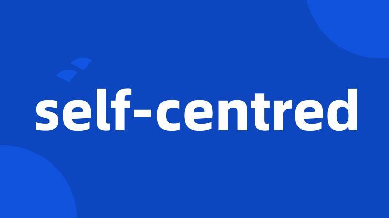 self-centred