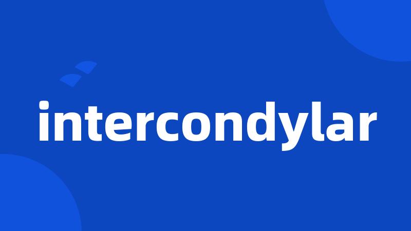 intercondylar