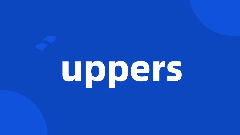 uppers