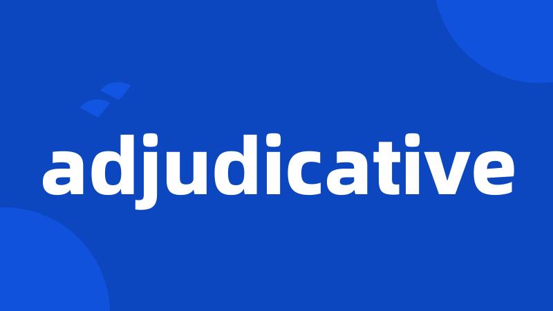 adjudicative