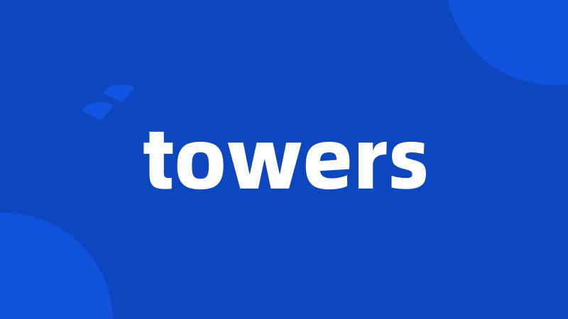 towers