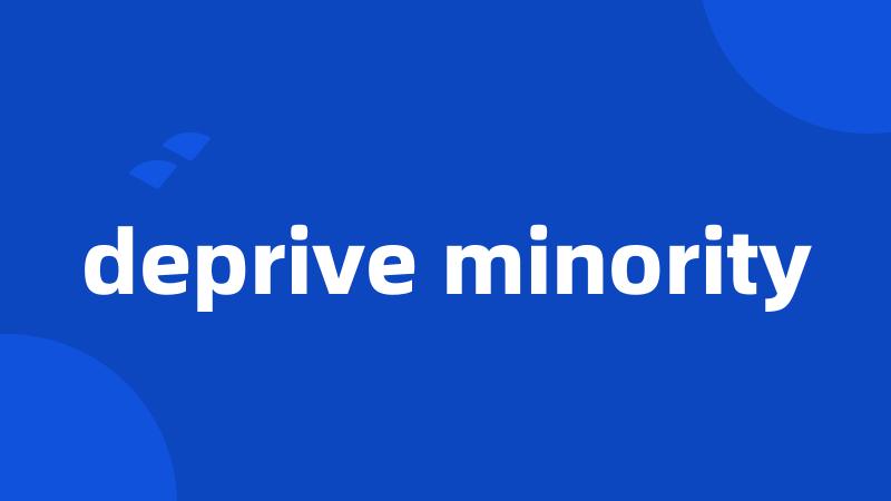 deprive minority