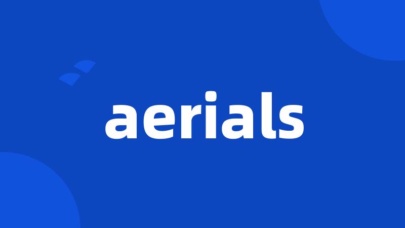 aerials