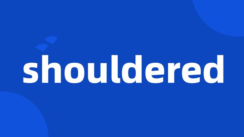 shouldered