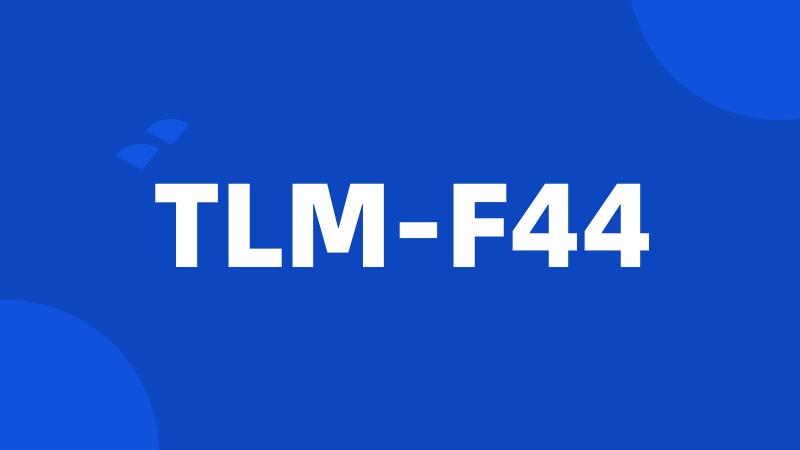 TLM-F44