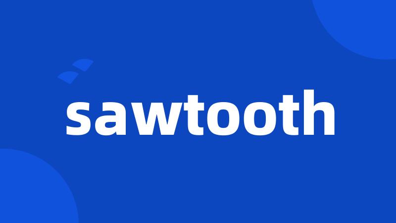 sawtooth