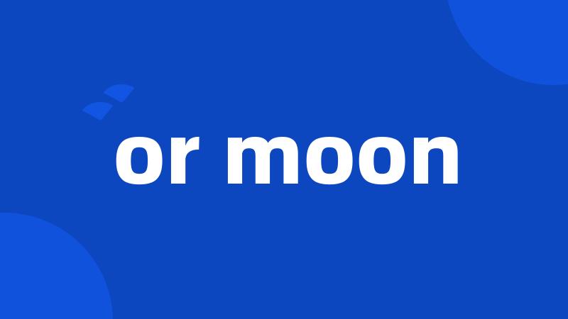 or moon